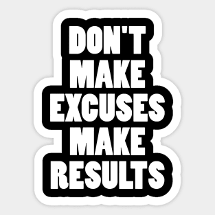 DON'T MAKE EXCUSES MAKE RESULTS Sticker